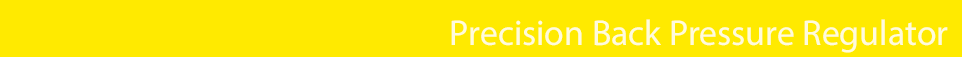 Precision Back Pressure Regulator